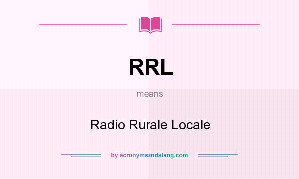 What does RRL mean? It stands for Radio Rurale Locale
