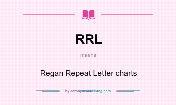 What does RRL mean? It stands for Regan Repeat Letter charts