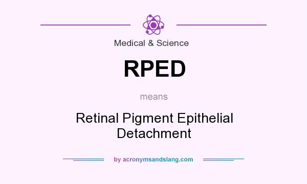 What does RPED mean? It stands for Retinal Pigment Epithelial Detachment