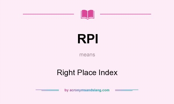 What does RPI mean? It stands for Right Place Index