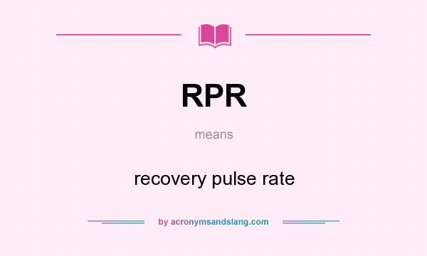 What does RPR mean? It stands for recovery pulse rate