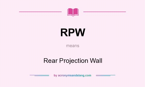 What does RPW mean? It stands for Rear Projection Wall
