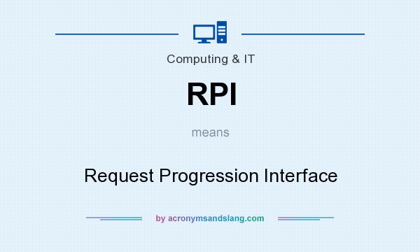 What does RPI mean? It stands for Request Progression Interface