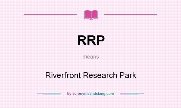 What does RRP mean? It stands for Riverfront Research Park
