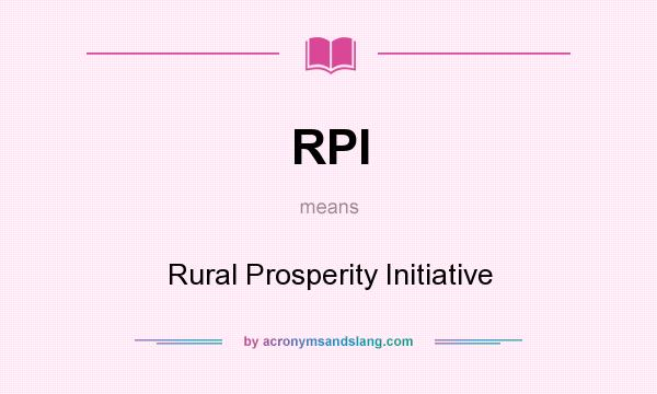 What does RPI mean? It stands for Rural Prosperity Initiative
