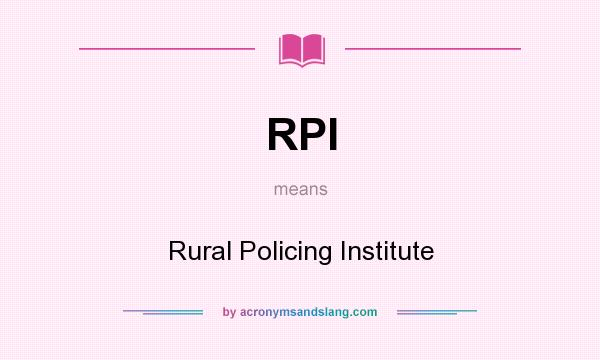 What does RPI mean? It stands for Rural Policing Institute