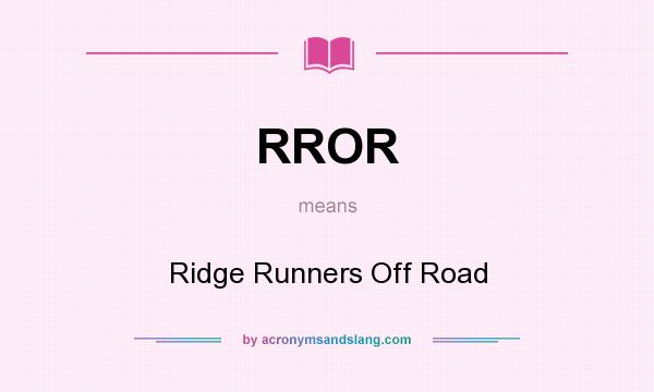 What does RROR mean? It stands for Ridge Runners Off Road
