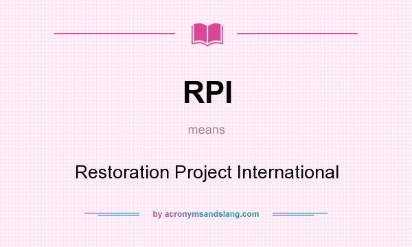 What does RPI mean? It stands for Restoration Project International