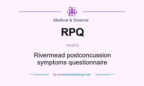 What does RPQ mean? It stands for Rivermead postconcussion symptoms questionnaire