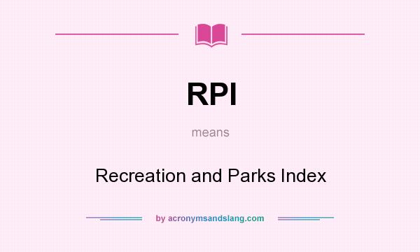 What does RPI mean? It stands for Recreation and Parks Index