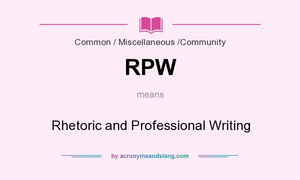 What does RPW mean? It stands for Rhetoric and Professional Writing
