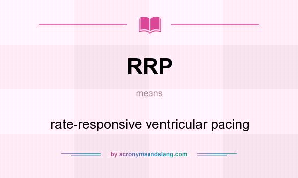 What does RRP mean? It stands for rate-responsive ventricular pacing
