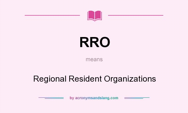 What does RRO mean? It stands for Regional Resident Organizations