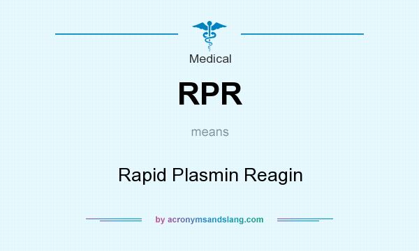 What does RPR mean? It stands for Rapid Plasmin Reagin