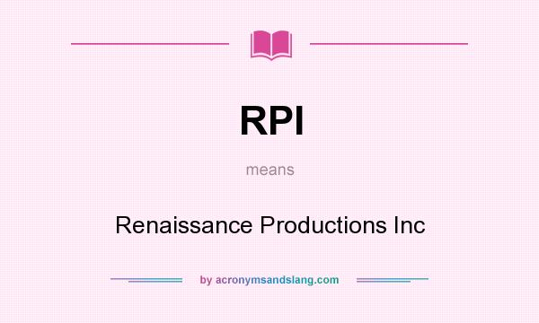 What does RPI mean? It stands for Renaissance Productions Inc