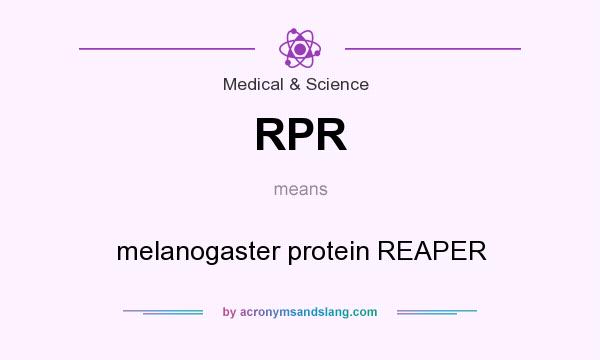 What does RPR mean? It stands for melanogaster protein REAPER