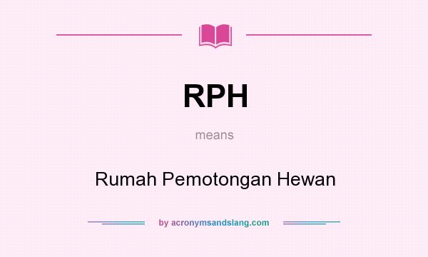 What does RPH mean? It stands for Rumah Pemotongan Hewan