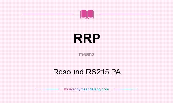 What does RRP mean? It stands for Resound RS215 PA
