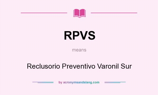 What does RPVS mean? It stands for Reclusorio Preventivo Varonil Sur