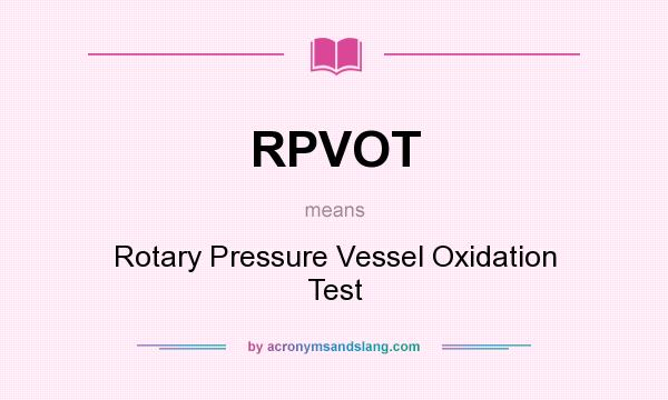 What does RPVOT mean? It stands for Rotary Pressure Vessel Oxidation Test