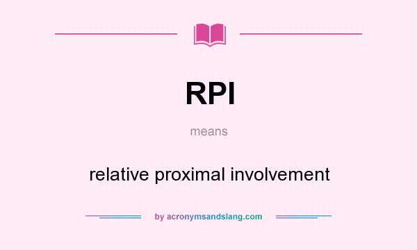 What does RPI mean? It stands for relative proximal involvement