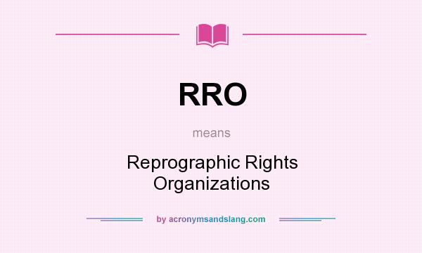 What does RRO mean? It stands for Reprographic Rights Organizations