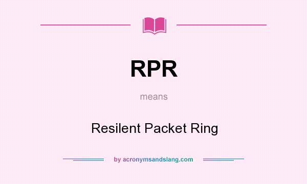What does RPR mean? It stands for Resilent Packet Ring