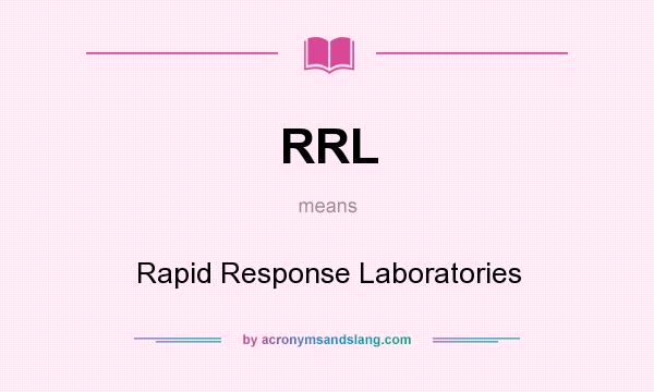 What does RRL mean? It stands for Rapid Response Laboratories