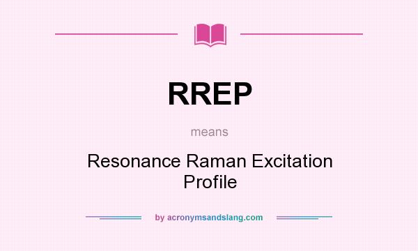 What does RREP mean? It stands for Resonance Raman Excitation Profile