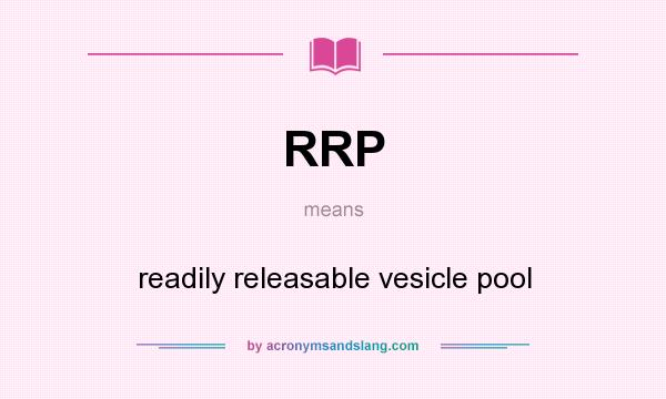 What does RRP mean? It stands for readily releasable vesicle pool