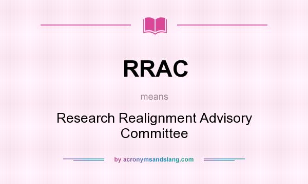 What does RRAC mean? It stands for Research Realignment Advisory Committee