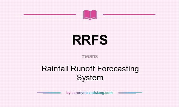 What does RRFS mean? It stands for Rainfall Runoff Forecasting System
