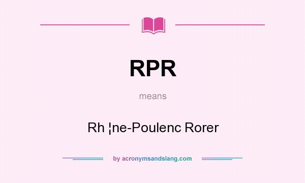What does RPR mean? It stands for Rh ¦ne-Poulenc Rorer
