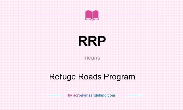 What does RRP mean? It stands for Refuge Roads Program