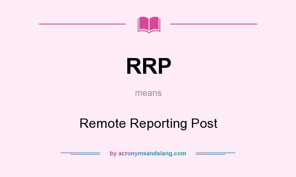 What does RRP mean? It stands for Remote Reporting Post