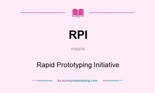 What does RPI mean? It stands for Rapid Prototyping Initiative