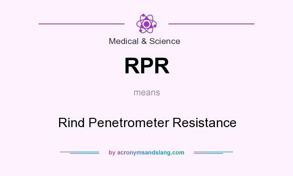 What does RPR mean? It stands for Rind Penetrometer Resistance