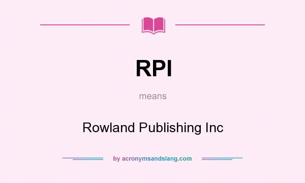 What does RPI mean? It stands for Rowland Publishing Inc
