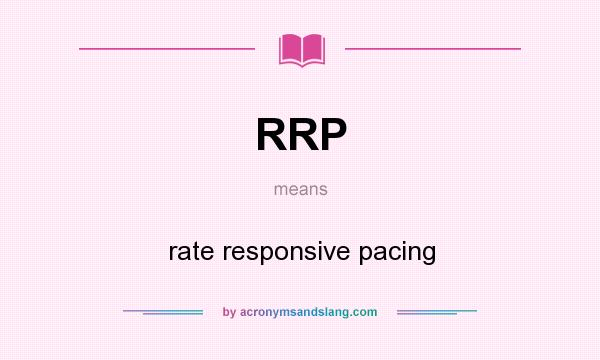 What does RRP mean? It stands for rate responsive pacing