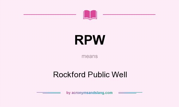 What does RPW mean? It stands for Rockford Public Well