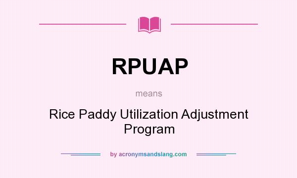 What does RPUAP mean? It stands for Rice Paddy Utilization Adjustment Program