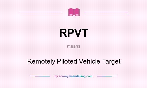 What does RPVT mean? It stands for Remotely Piloted Vehicle Target
