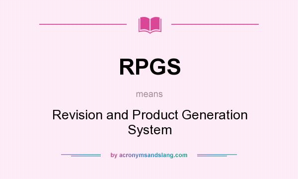 What does RPGS mean? It stands for Revision and Product Generation System