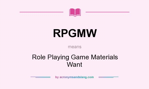 What does RPGMW mean? It stands for Role Playing Game Materials Want