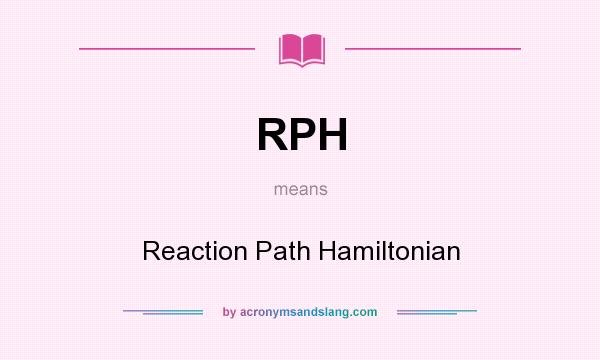 What does RPH mean? It stands for Reaction Path Hamiltonian
