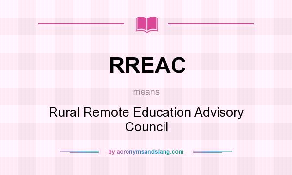 What does RREAC mean? It stands for Rural Remote Education Advisory Council