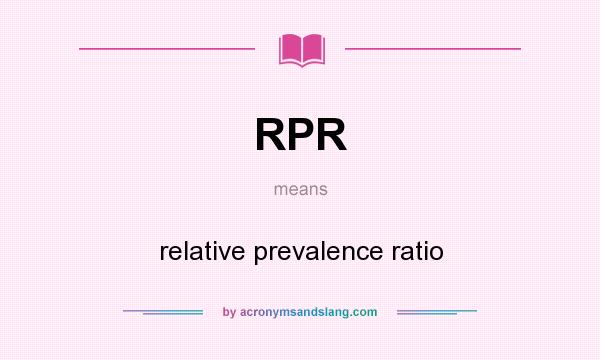 What does RPR mean? It stands for relative prevalence ratio