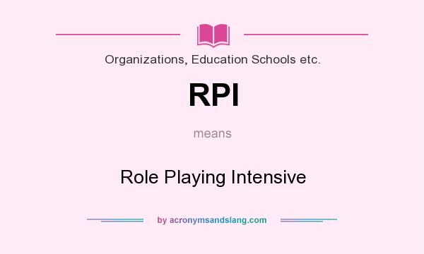 What does RPI mean? It stands for Role Playing Intensive