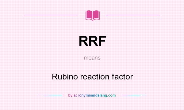 What does RRF mean? It stands for Rubino reaction factor