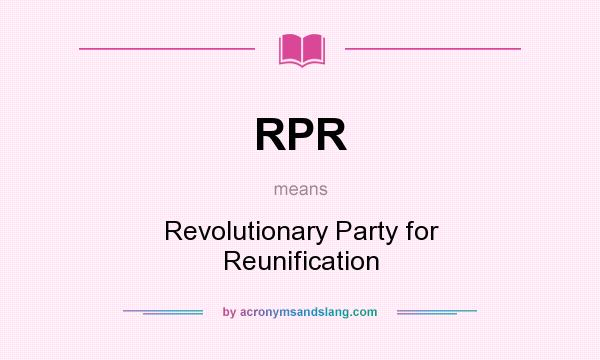 What does RPR mean? It stands for Revolutionary Party for Reunification